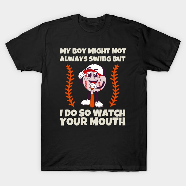 My Boy Might Not Always Swing But I Do So Watch Your Mouth Shirt. T-Shirt by hsayn.bara